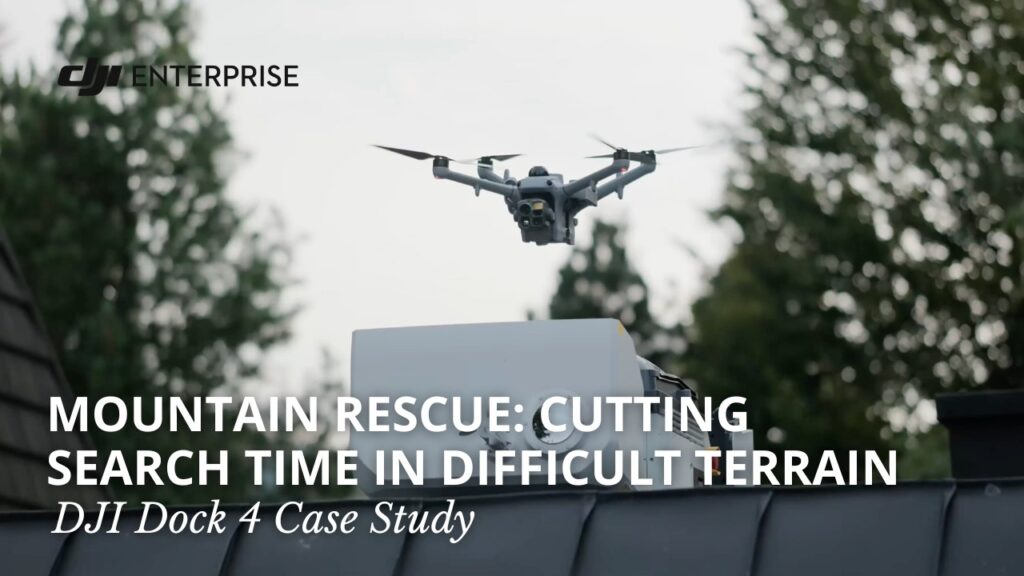 DJI Enterprise: DJI Dock 4 Is Helping Mountain Rescuers Find Lost Hikers in Seconds, Not Hours